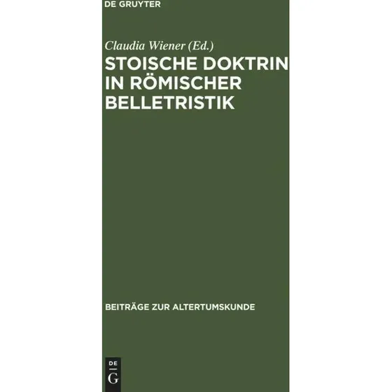 Claudia Wiener: Stoische Doktrin in rmischer Belletristik