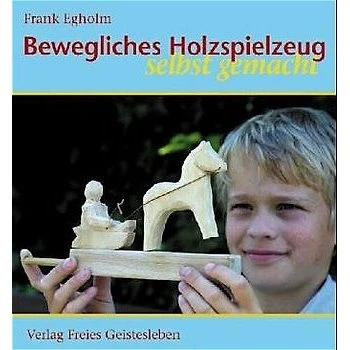 Frank Egholm: Bewegliches Holzspielzeug selbst gemacht