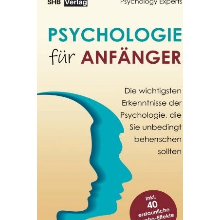 Psychologie für Anfänger: 40 Psycho-Effekte & Schlüsselkenntnisse